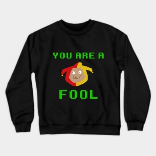 You are a FOOL Crewneck Sweatshirt